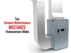 Top Furnace Maintenance Mistakes Homeowners Make