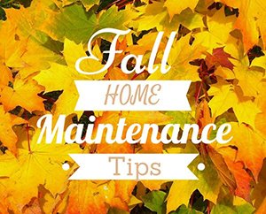 Fall Home Maintenance Tips