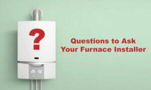 Questions to Ask Your Furnace Installer